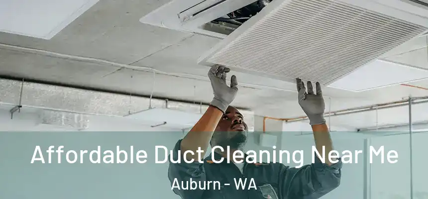 Affordable Duct Cleaning Near Me Auburn - WA