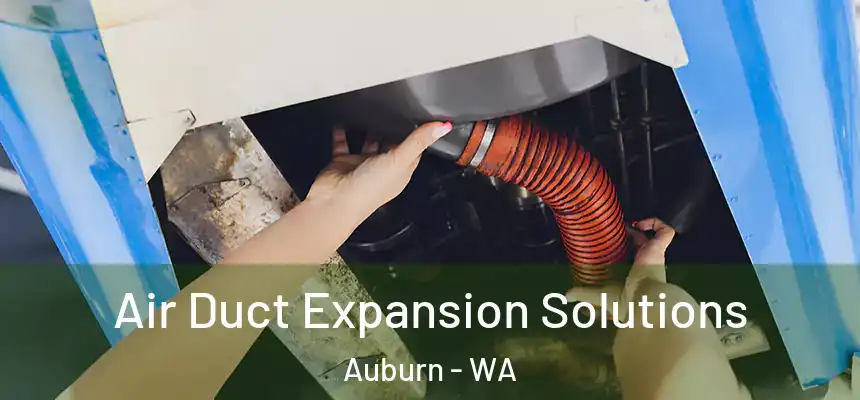 Air Duct Expansion Solutions Auburn - WA