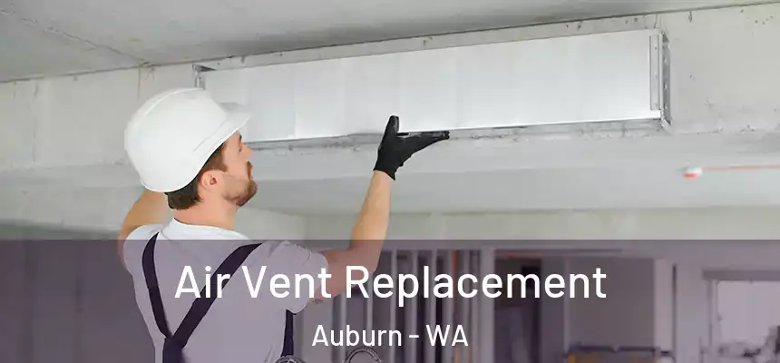 Air Vent Replacement Auburn - WA