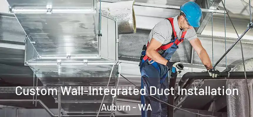  Custom Wall-Integrated Duct Installation Auburn - WA
